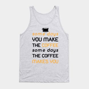 some day the coffee makes you Tank Top